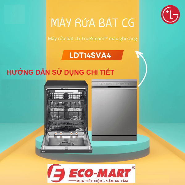 Hướng Dẫn Sử Dụng Máy Rửa Bát LG LDT14SVA4 Đầy Đủ – Kèm Mẹo Tiết Kiệm Điện Nước Hiệu Quả