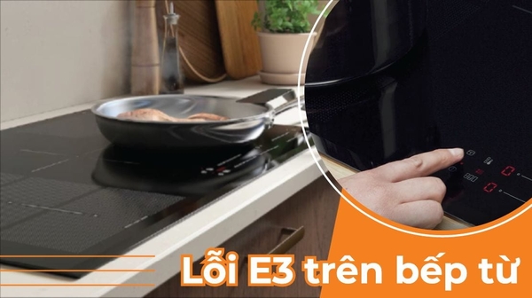 Bếp từ đôi báo lỗi E3 và cách xử lý tại nhà