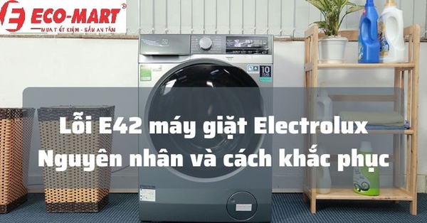 Nguyên nhân và cách khắc phục máy giặt Electrolux lỗi E42
