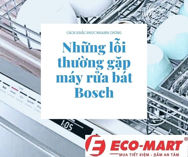 Những lỗi thường gặp và cách khắc phục trên máy rửa bát Bosch SMS8YCI03E