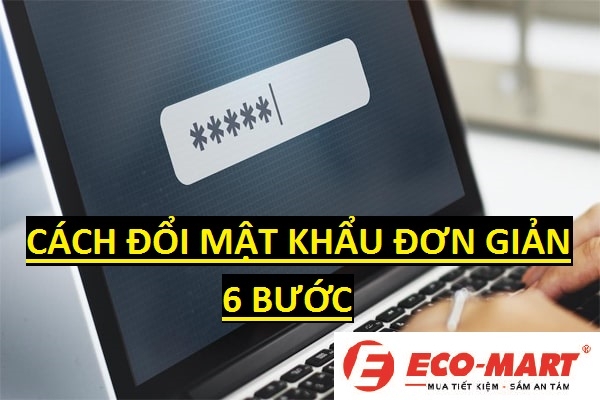 ĐỔI MẬT KHẨU CHO MÁY TÍNH WIN 10 - ĐƠN GIẢN NHẤT CHỈ 6 BƯỚC