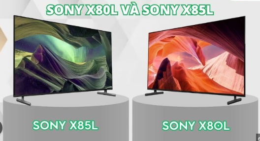 So sánh các mẫu X80L với X85L tivi sony 2023