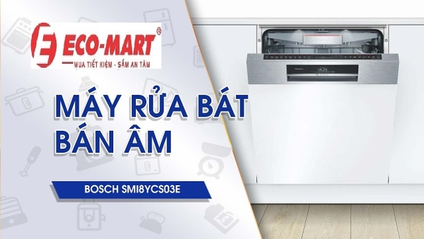 Đánh giá chi tiết máy rửa bát âm tủ Bosch SMI8YCS03E dòng 14 bộ - sấy Zeolith tự hé cửa