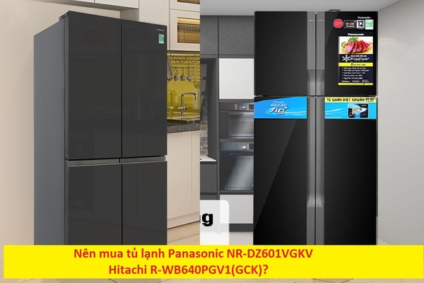 Nên mua tủ lạnh Panasonic NR-DZ601VGKV và Hitachi R-WB640PGV1(GCK)?