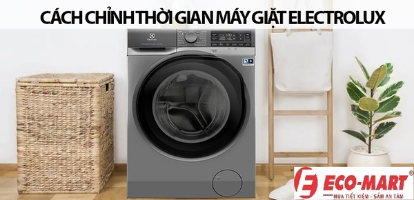 Cách chỉnh thời gian máy giặt Electrolux
