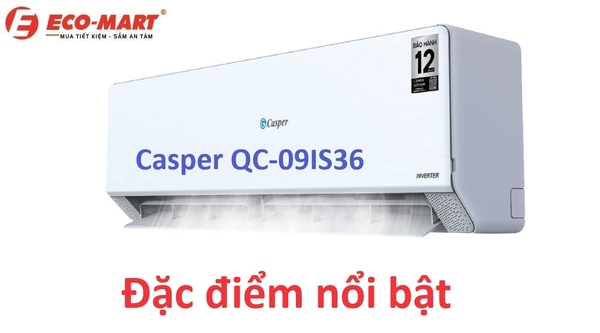 Đặc điểm nổi bật của điều hòa Casper QC-09IS36