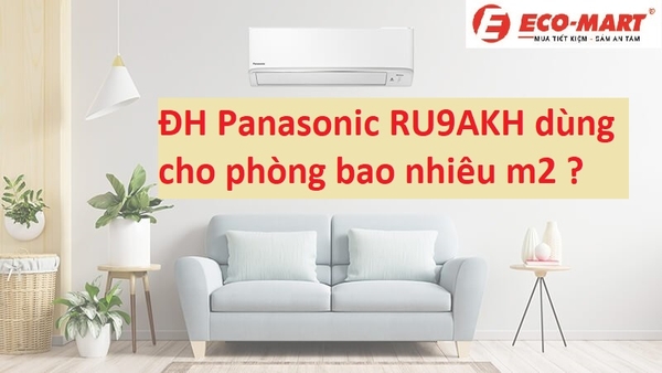 Điều hòa Panasonic 9000Btu RU9AKH dùng cho phòng bao nhiêu m2