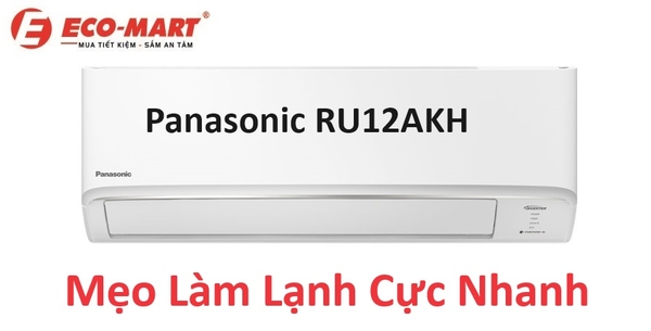 Mẹo làm lạnh cực nhanh cho căn phòng với điều hòa Panasonic RU12AKH
