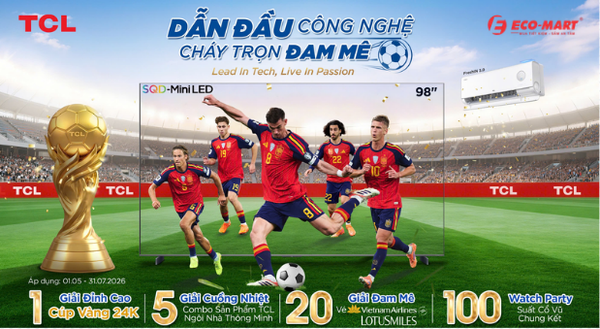 TCL “DẪN ĐẦU CÔNG NGHỆ – CHÁY TRỌN ĐAM MÊ”