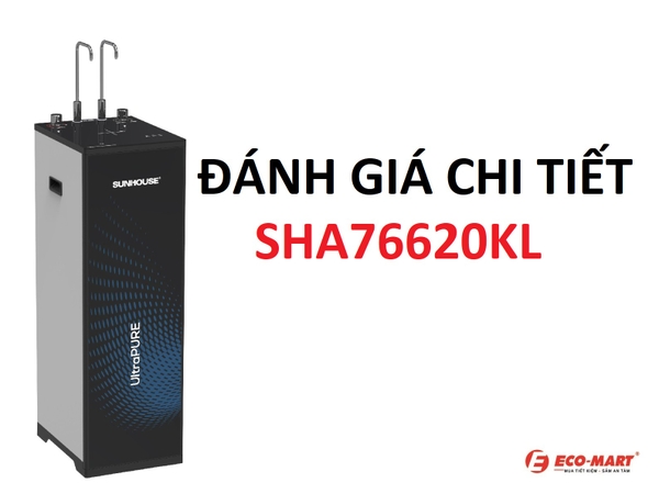 Đánh Giá Chi Tiết Máy Lọc Nước Sunhouse SHA76620KL