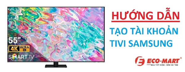Hướng Dẫn Tạo Tài Khoản Samsung Trên Tivi
