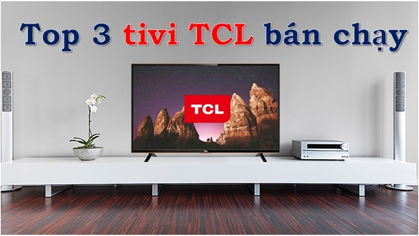Top 3 tivi TCL bán chạy nhất tháng 9,2023