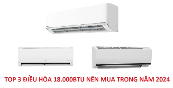 TOP 3 mẫu điều hòa 18000Btu nên mua trong năm 2024