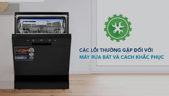 Tổng hợp lỗi máy rửa bát thường gặp và cách khắc phục hiệu quả
