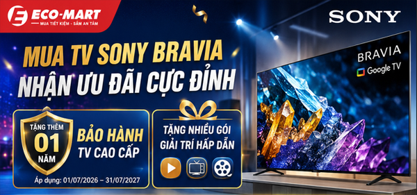 Khuyến mãi TV Sony BRAVIA tháng 7/2026: Tặng thêm 01 năm bảo hành cùng hàng loạt gói giải trí hấp dẫn tại ECO-MART