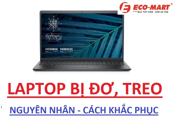 Laptop hay bị đơ, treo thì phải làm thế nào?