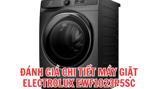 Máy giặt Electrolux 10kg EWF1023P5SC – Máy giặt hiện đại với công nghệ tiên tiến vượt trội
