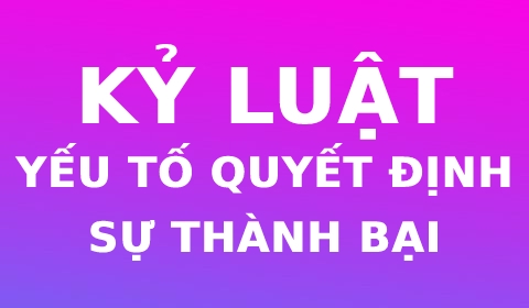 KỶ LUẬT - YẾU TỐ QUYẾT ĐỊNH SỰ THÀNH BẠI TRONG CUỘC SỐNG