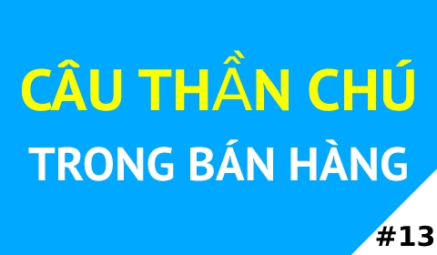 CÂU THẦN CHÚ TRONG BÁN HÀNG