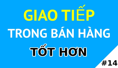 GIÚP NHÂN VIÊN HƯỚNG NỘI l Giao tiếp bán hàng tốt hơn