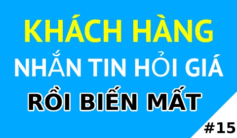 KHÁCH HÀNG NHẮN TIN HỎI GIÁ RỒI BIẾN MẤT