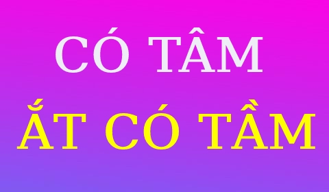 CÓ TÂM ẮT CÓ TẦM