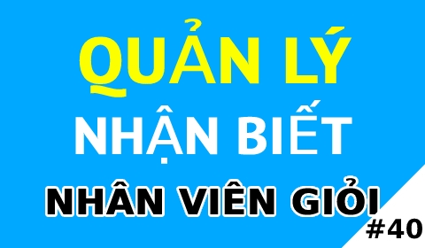 QUẢN LÝ NHẬN BIẾT 1 NHÂN VIÊN KINH DOANH GIỎI