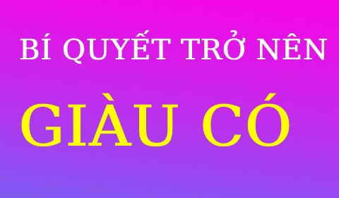 BÍ QUYẾT TRỞ NÊN GIÀU CÓ