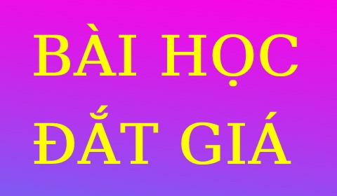 BÀI HỌC ĐẮT GIÁ