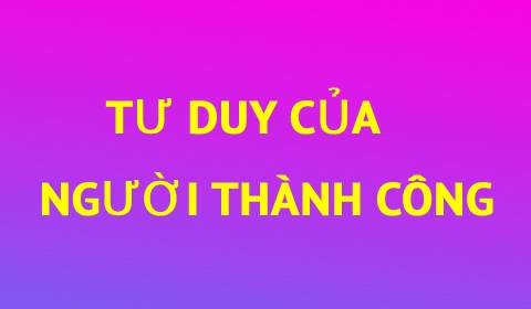 TƯ DUY CỦA NGƯỜI THÀNH CÔNG