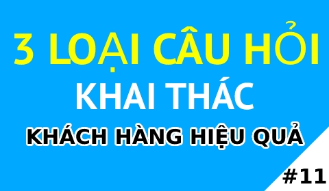 3 Loại câu hỏi khai thác khách hàng hiệu quả