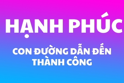 Hạnh phúc – Con đường tốt nhất dẫn đến thành công