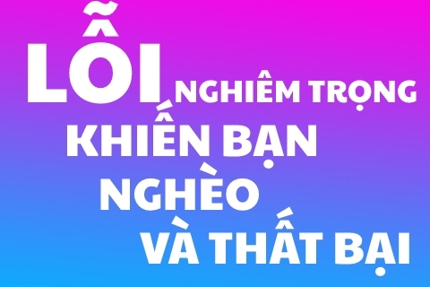 Lỗi NGHIÊM TRỌNG Khiến Bạn Nghèo và Thất Bại