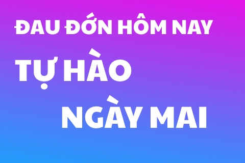 Đau đớn hôm nay tự hào ngày mai