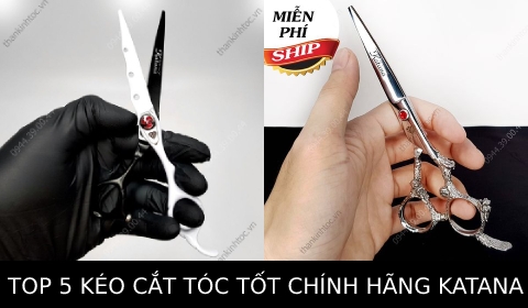5 loại kéo cắt tóc nam nữ tốt nhất chuyên nghiệp chính hãng thương hiệu Katana