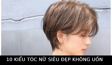 Bỏ túi ngay 10 kiểu tóc xinh cho các bạn nữ không cần uốn