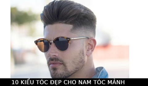 10 kiểu tóc cho nam tóc mỏng, mảnh trở nên dày dặn, đẹp, nam tính hơn