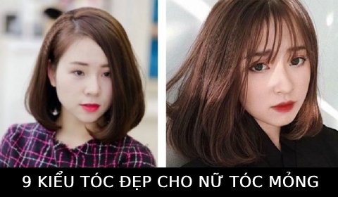 Gợi ý 9 kiểu tóc đẹp, duyên dáng, nữ tính cho các cô nàng tóc mỏng