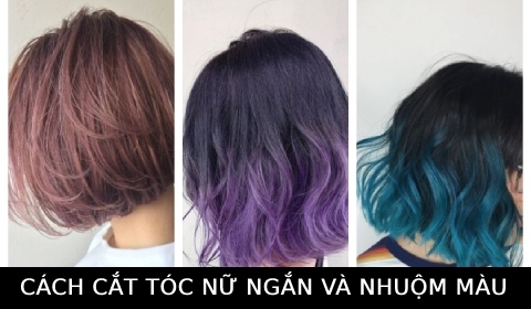 Cách cắt tóc nữ ngắn và nhuộm màu siêu đẹp