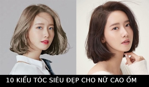 Điểm danh 10 kiểu tóc đẹp, phù hợp cho các nàng cao, gầy
