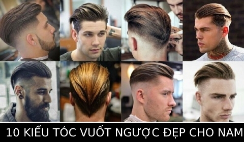 Top 10 Kiểu tóc nam vuốt ngược đẹp, lịch lãm, phong độ nhất được nhiều người lựa chọn