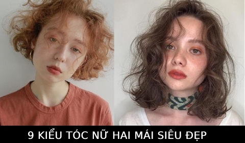 9 Kiểu tóc nữ để hai mái đẹp, trẻ trung, quyến rũ được ưa chuộng nhất hiện nay