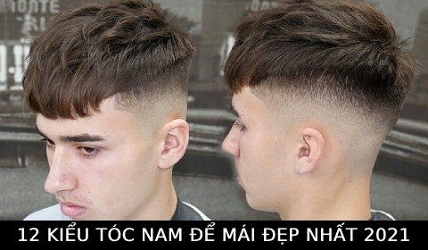 12 Kiểu tóc nam để mái đẹp, trẻ trung, lãng tử được ưa chuộng nhất hiện nay