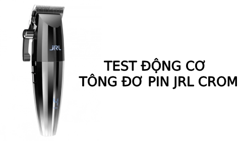 Test động cơ tông đơ pin JRL CROM chính hãng