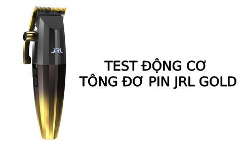 Test động cơ tông đơ pin JRL GOLD chính hãng