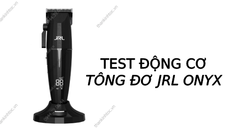 Test động cơ tông Đơ Pin JRL ONYX Phiên Bản Lưỡi Fade Có Đế Sạc