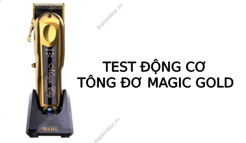 Test động cơ Tông đơ pin Wahl Magic Gold nội địa chính hãng