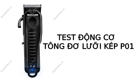 Test động cơ Tông đơ pin cắt tóc lưỡi kép P01
