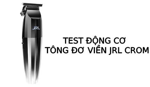 Test động cơ tông đơ viền JRL crom chính hãng
