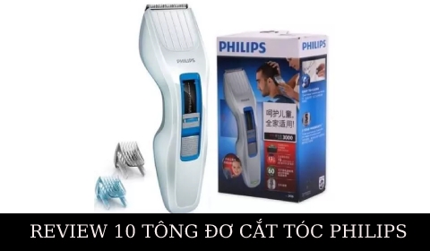 REVIEW 10 TÔNG ĐƠ CẮT TÓC CAO CẤP CHÍNH HÃNG PHILIPS CÓ GIÁ THÀNH TỐT